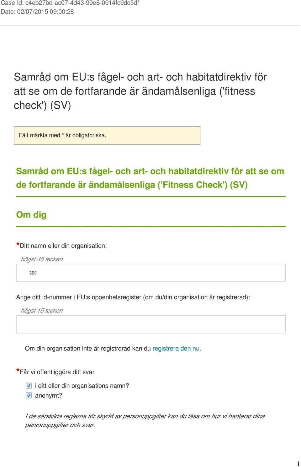 Samråd om EU:s fågel- och art- och habitatdirektiv för att se om de fortfarande är ändamålsenliga ('Fitness Check') (SV) Om dig Ditt namn eller din organisation: högst 40 tecken NN Ange ditt