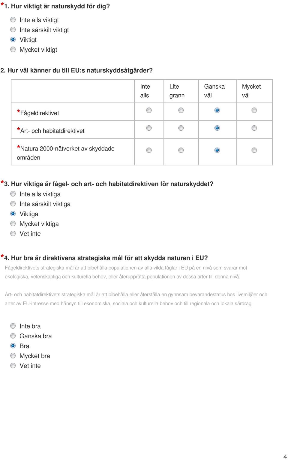 Hur viktiga är fågel- och art- och habitatdirektiven för naturskyddet? Inte alls viktiga Inte särskilt viktiga Viktiga Mycket viktiga 4.