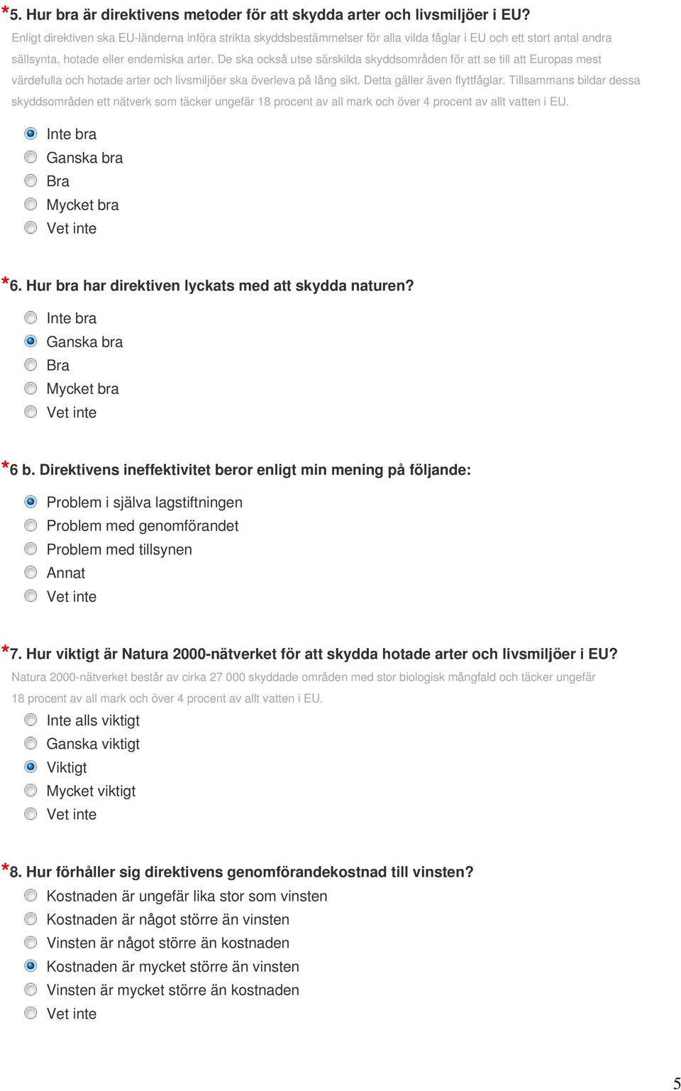 De ska också utse särskilda skyddsområden för att se till att Europas mest värdefulla och hotade arter och livsmiljöer ska överleva på lång sikt. Detta gäller även flyttfåglar.