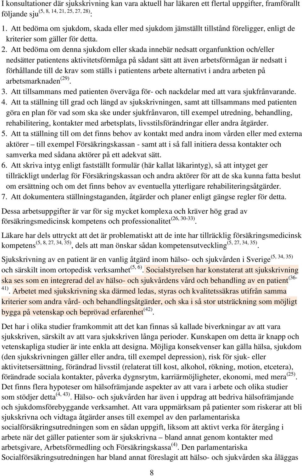 Att bedöma om denna sjukdom eller skada innebär nedsatt organfunktion och/eller nedsätter patientens aktivitetsförmåga på sådant sätt att även arbetsförmågan är nedsatt i förhållande till de krav som