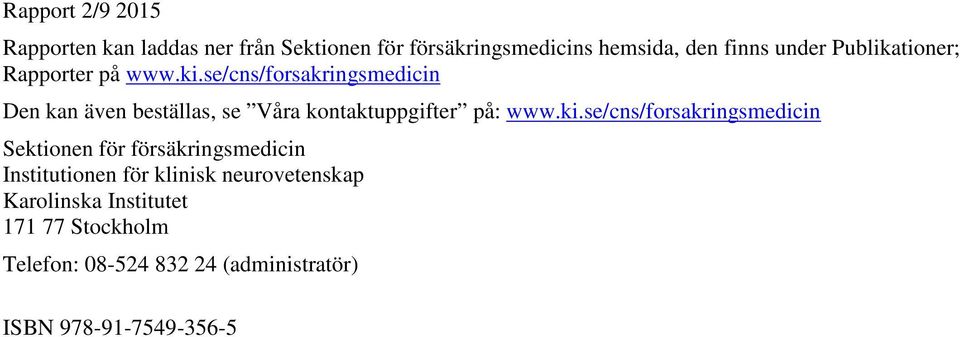 se/cns/forsakringsmedicin Den kan även beställas, se Våra kontaktuppgifter på: www.ki.