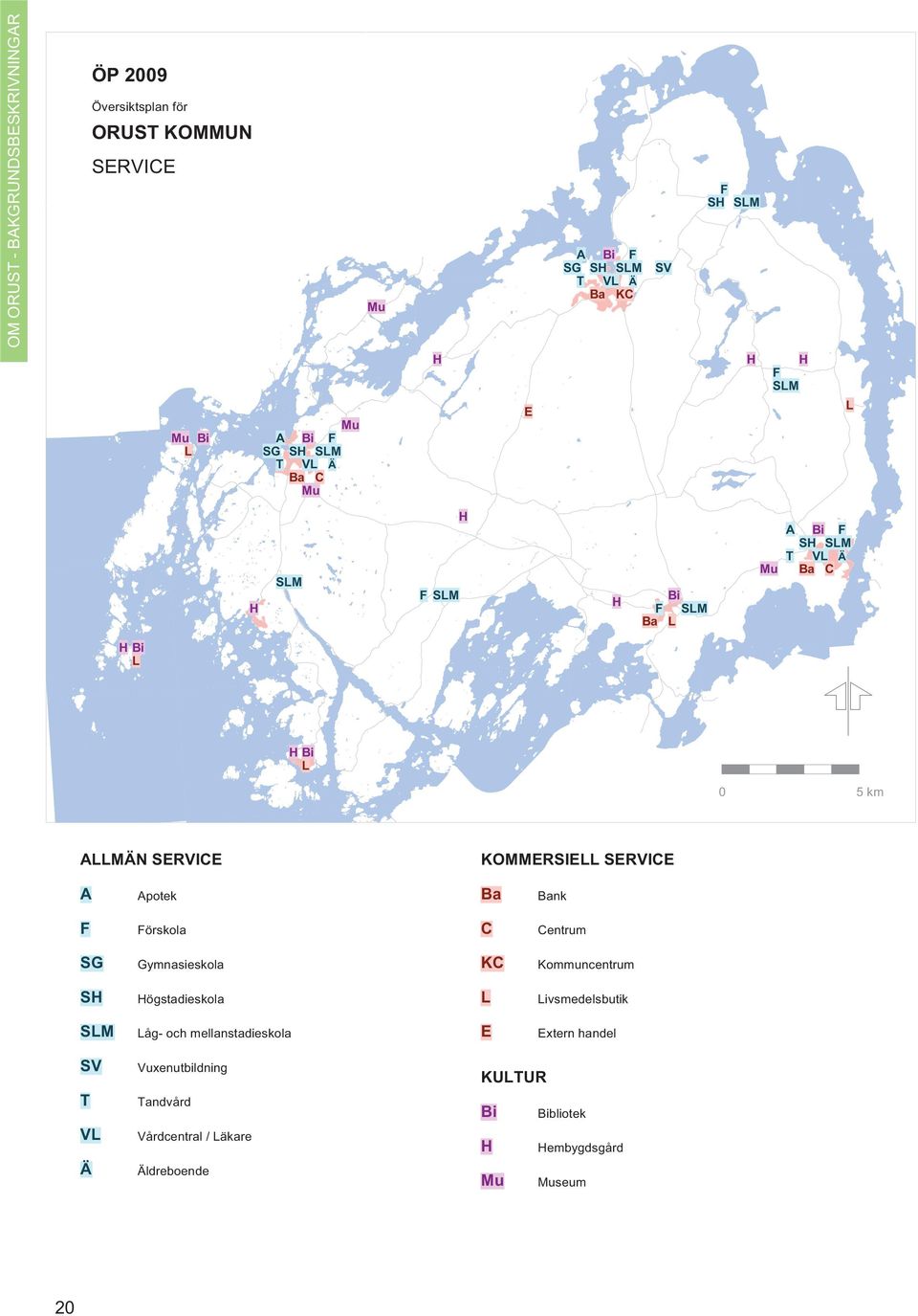 Ba Bank F Förskola C Centrum SG Gymnasieskola KC Kommuncentrum S ögstadieskola L Livsmedelsbutik SLM Låg- och mellanstadieskola