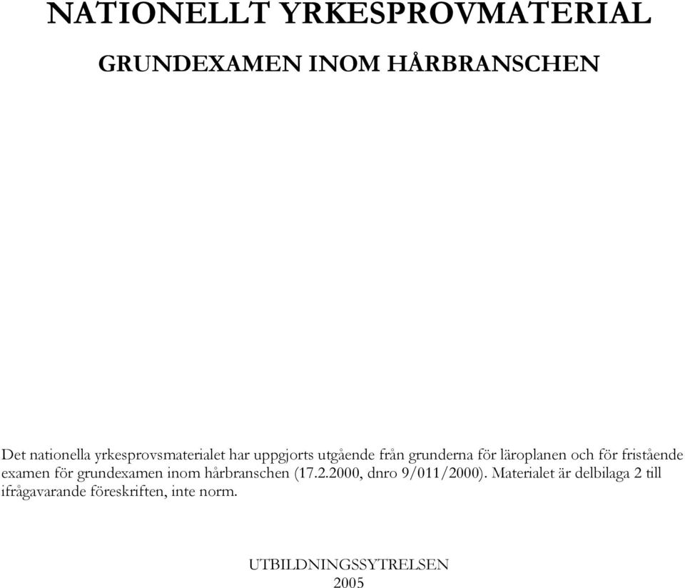 fristående examen för grundexamen inom hårbranschen (17.2.2000, dnro 9/011/2000).