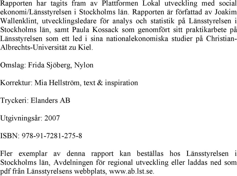 Länsstyrelsen som ett led i sina nationalekonomiska studier på Christian- Albrechts-Universität zu Kiel.