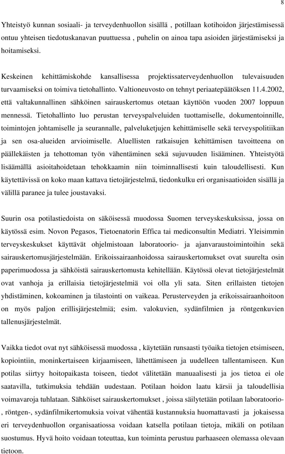 2002, että valtakunnallinen sähköinen sairauskertomus otetaan käyttöön vuoden 2007 loppuun mennessä.