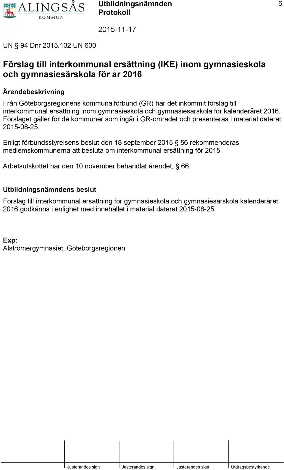 interkommunal ersättning inom gymnasieskola och gymnasiesärskola för kalenderåret 2016. Förslaget gäller för de kommuner som ingår i GR-området och presenteras i material daterat 2015-08-25.