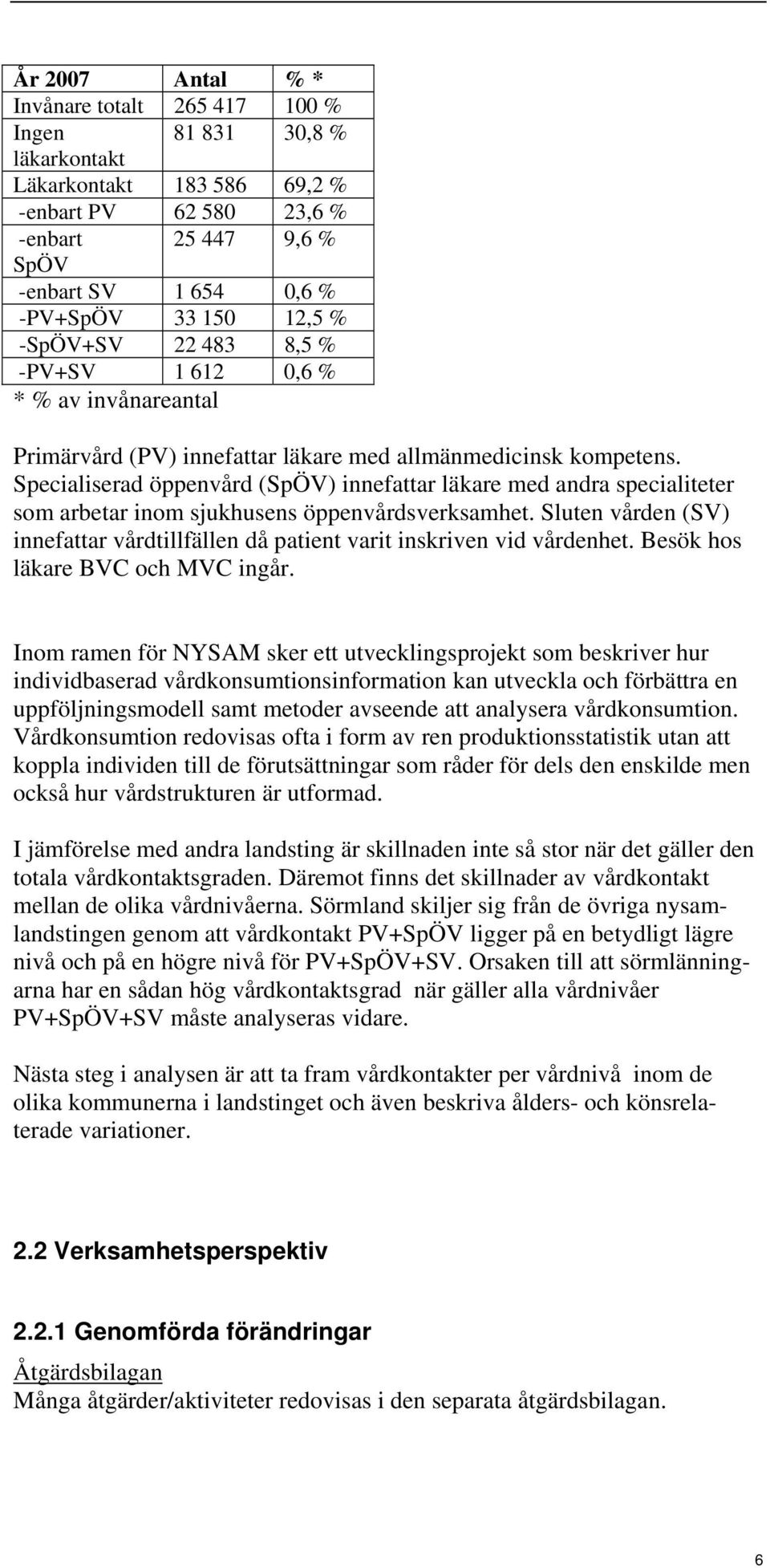 Specialiserad öppenvård (SpÖV) innefattar läkare med andra specialiteter som arbetar inom sjukhusens öppenvårdsverksamhet.