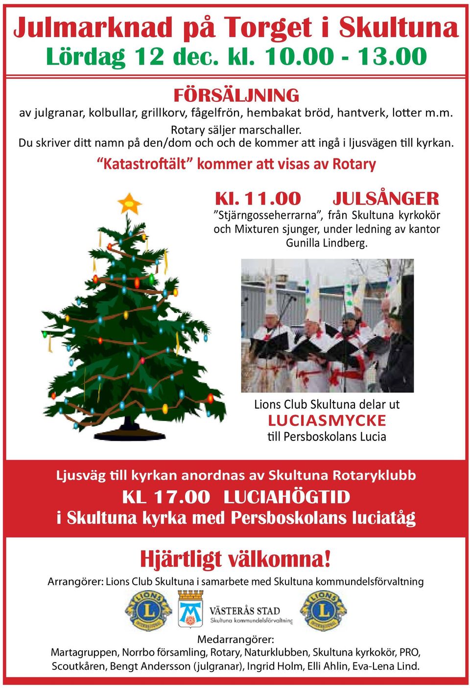 00 JULSÅNGER Stjärngosseherrarna, från Skultuna kyrkokör och Mixturen sjunger, under ledning av kantor Gunilla Lindberg.