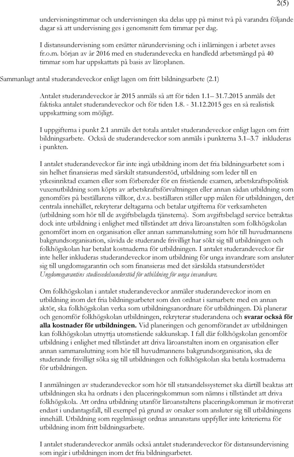 Sammanlagt antal studerandeveckor enligt lagen om fritt bildningsarbete (2.1) Antalet studerandeveckor år 2015 anmäls så att för tiden 1.1 31.7.