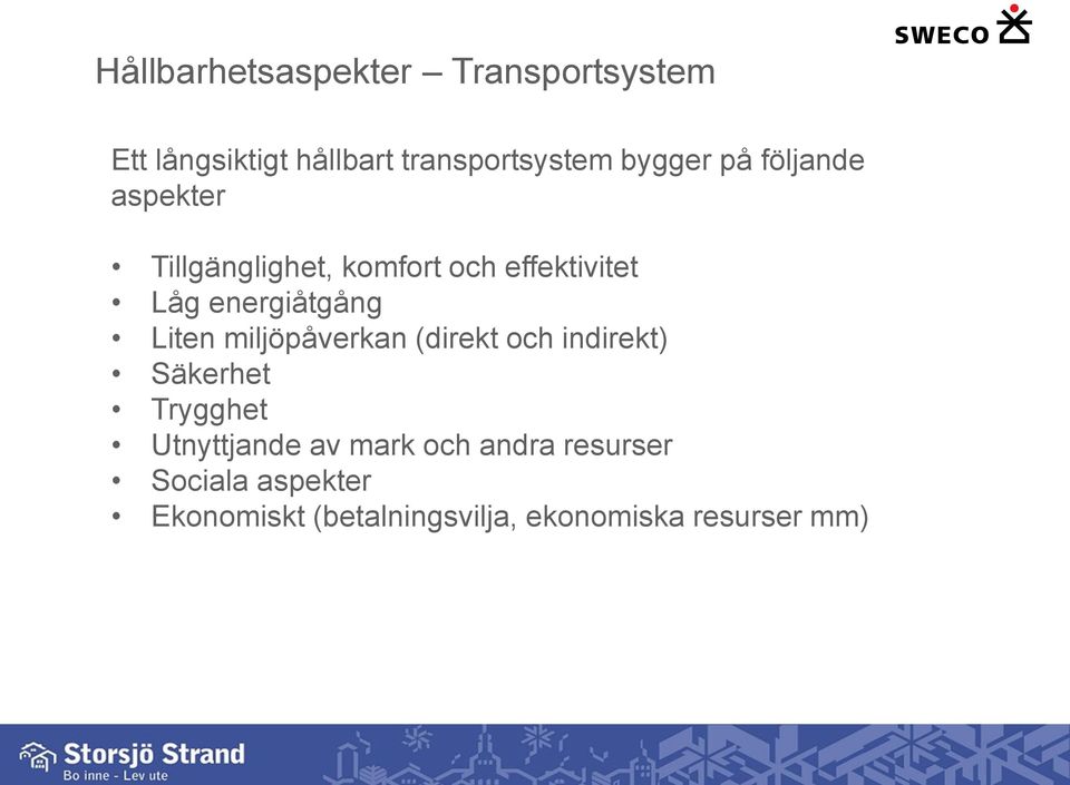 Liten miljöpåverkan (direkt och indirekt) Säkerhet Trygghet Utnyttjande av mark och