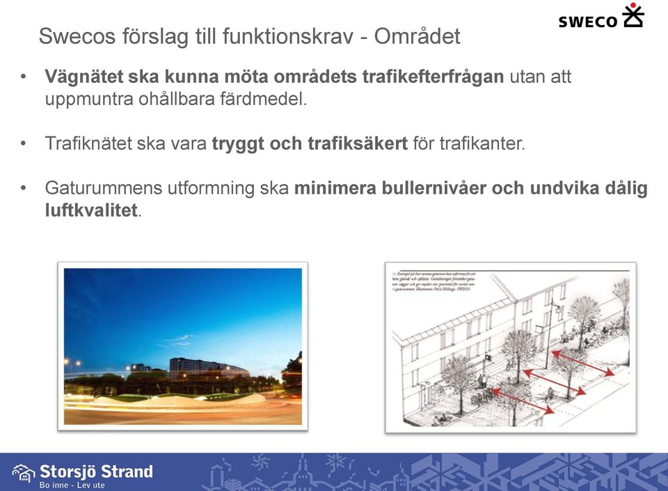 Trafiknätet ska vara tryggt och trafiksäkert för trafikanter.