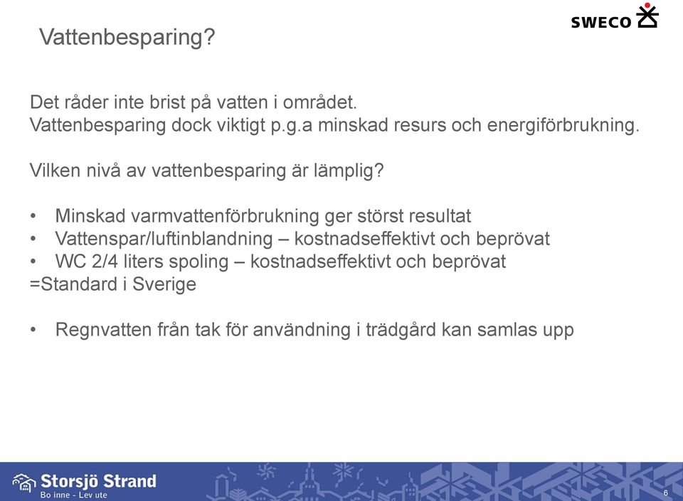 Minskad varmvattenförbrukning ger störst resultat Vattenspar/luftinblandning kostnadseffektivt och