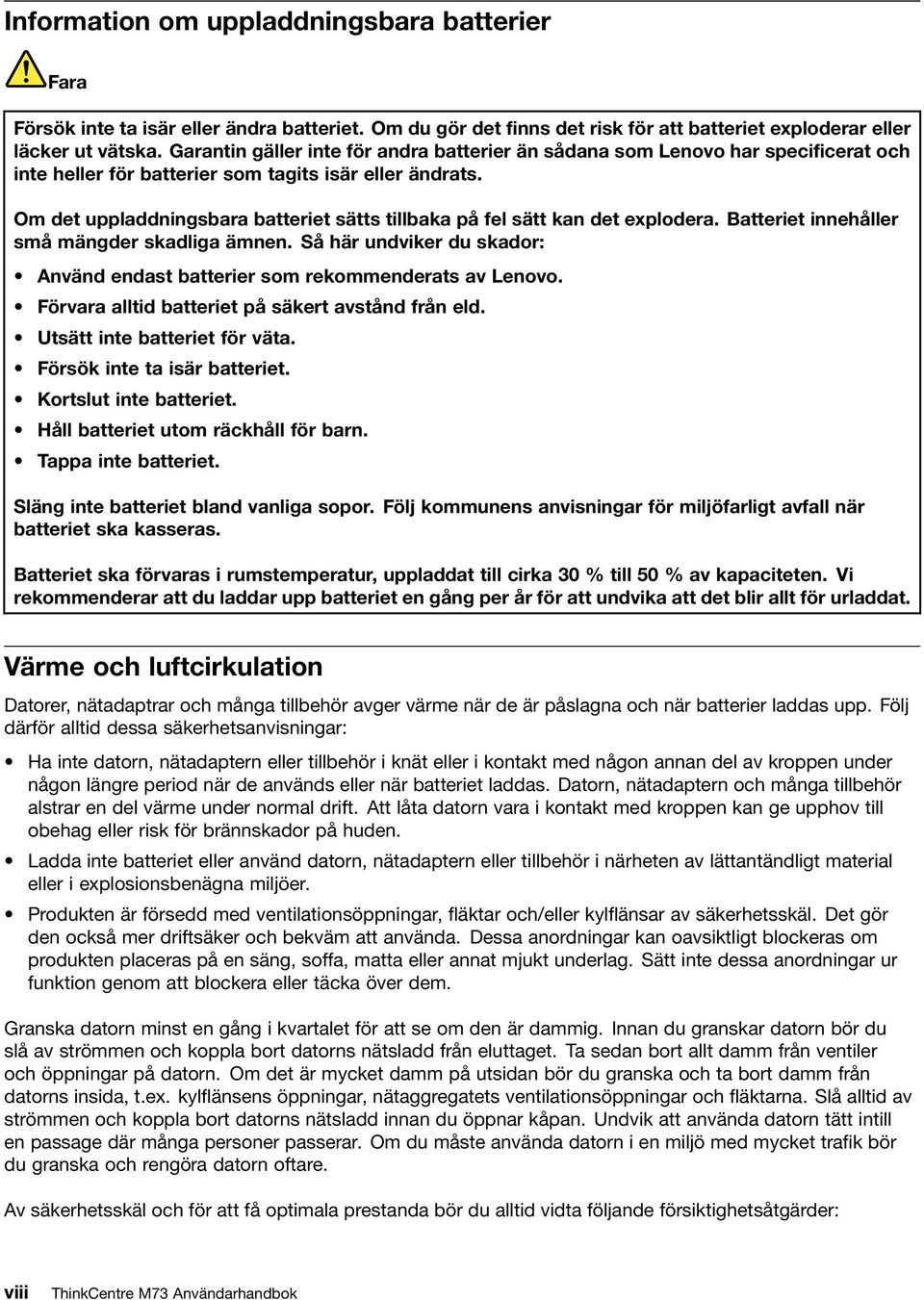 Om det uppladdningsbara batteriet sätts tillbaka på fel sätt kan det explodera. Batteriet innehåller små mängder skadliga ämnen.