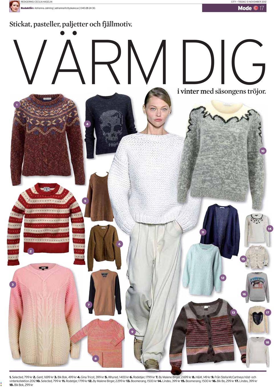 Gant, 1 699 kr 3. Bik Bok, 499 kr 4. Gina Tricot, 399 kr 5. Whyred, 1 400 kr 6. Rodebjer, 1 799 kr 7. By Malene Birger, 2 699 kr 8. H&M, 149 kr 9.