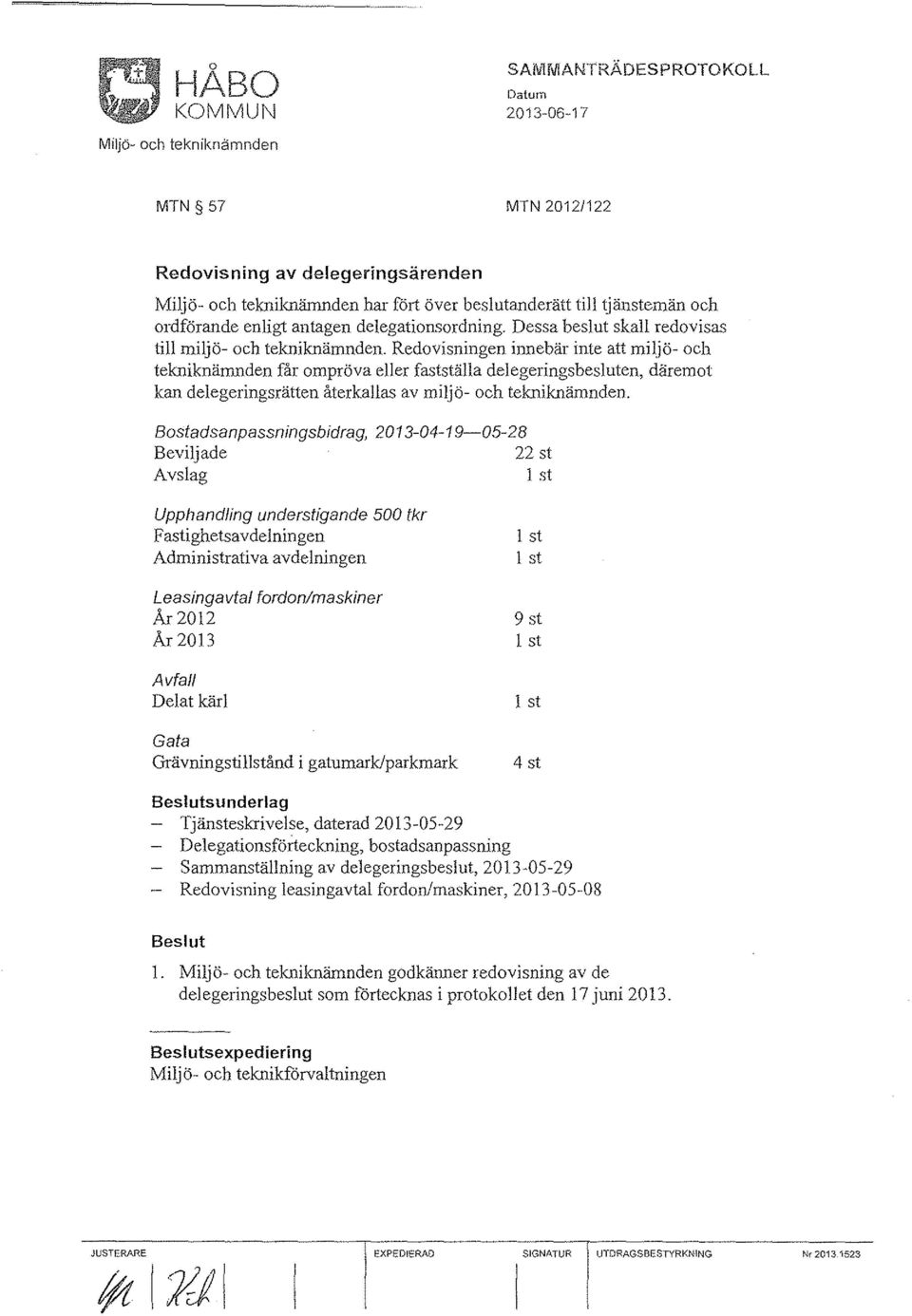 Redovisningen innebär inte att miljö- och tekniknämnden får ompröva eller fastställa delegeringsbesluten, däremot kan delegeringsrätten återkallas av miljö- och tekniknämnden.