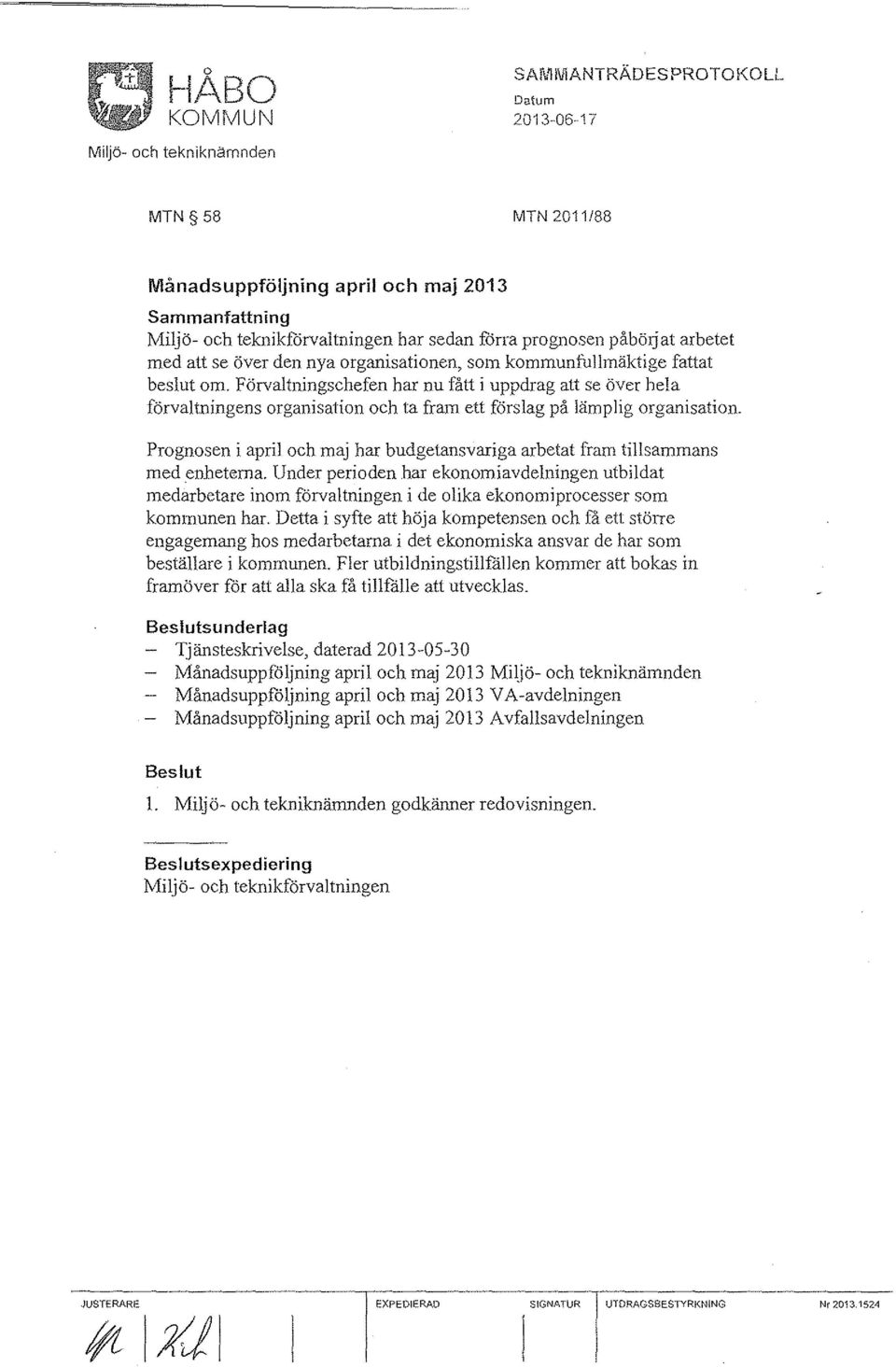 har budgetansvariga arbetat fram tillsammans med enheterna, Under perioden har ekonomiavdelningen utbildat medarbetare inom förvaltningen i de olika ekonomiprocesser som kommunen har.