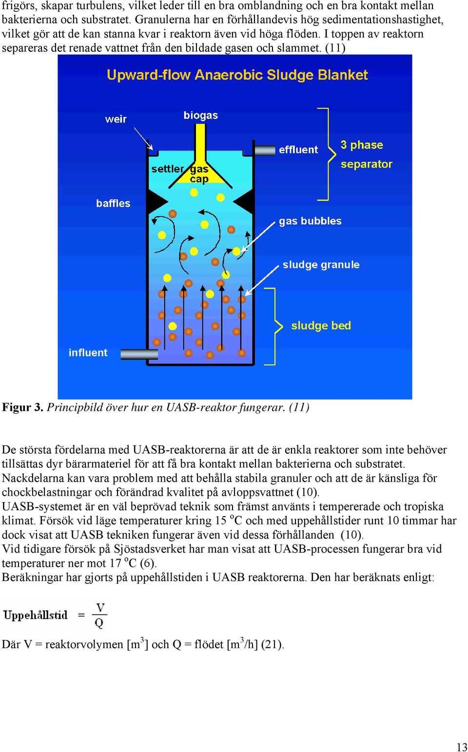 I toppen av reaktorn separeras det renade vattnet från den bildade gasen och slammet. (11) Figur 3. Principbild över hur en UASB-reaktor fungerar.