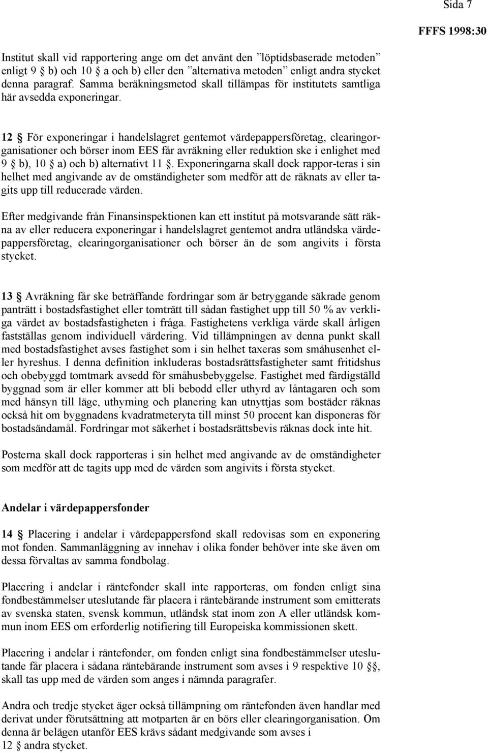 12 För exponeringar i handelslagret gentemot värdepappersföretag, clearingorganisationer och börser inom EES får avräkning eller reduktion ske i enlighet med 9 b), 10 a) och b) alternativt 11.