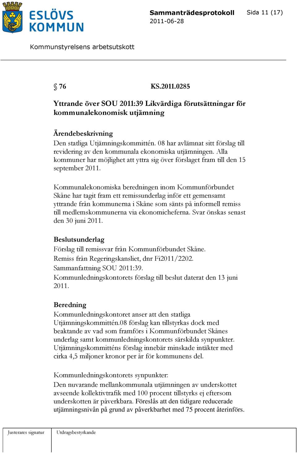 Kommunalekonomiska beredningen inom Kommunförbundet Skåne har tagit fram ett remissunderlag inför ett gemensamt yttrande från kommunerna i Skåne som sänts på informell remiss till medlemskommunerna