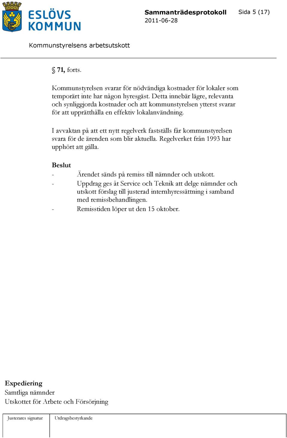 I avvaktan på att ett nytt regelverk fastställs får kommunstyrelsen svara för de ärenden som blir aktuella. Regelverket från 1993 har upphört att gälla.