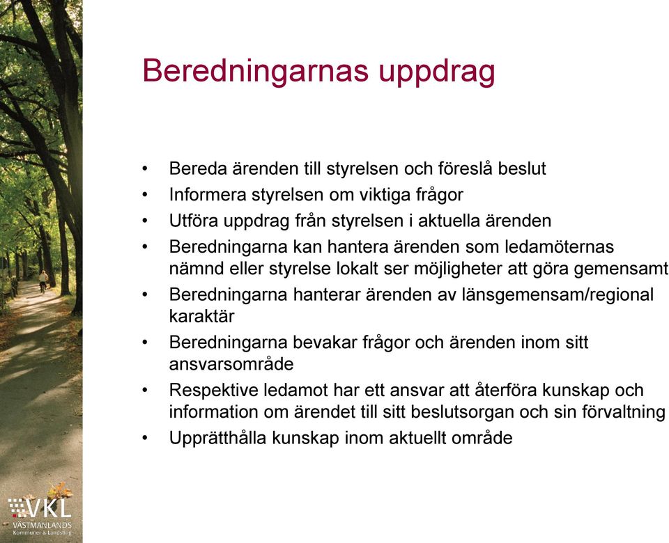 Beredningarna hanterar ärenden av länsgemensam/regional karaktär Beredningarna bevakar frågor och ärenden inom sitt ansvarsområde Respektive