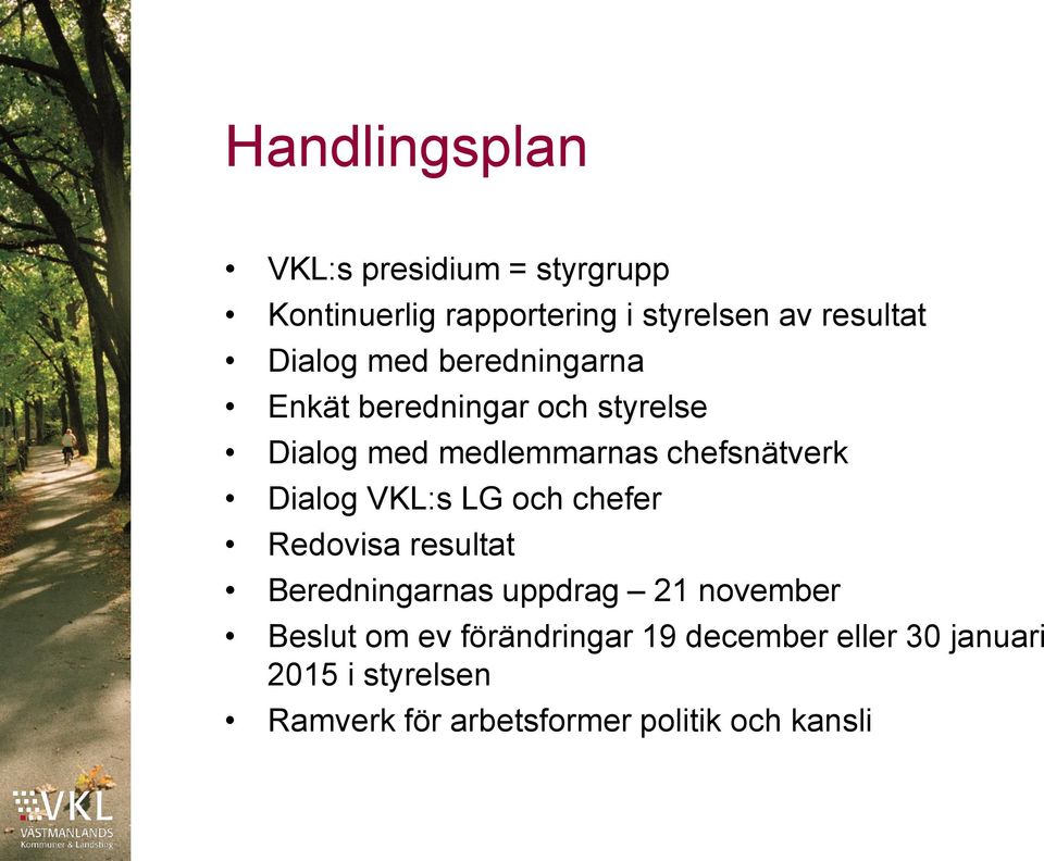 Dialog VKL:s LG och chefer Redovisa resultat Beredningarnas uppdrag 21 november Beslut om ev