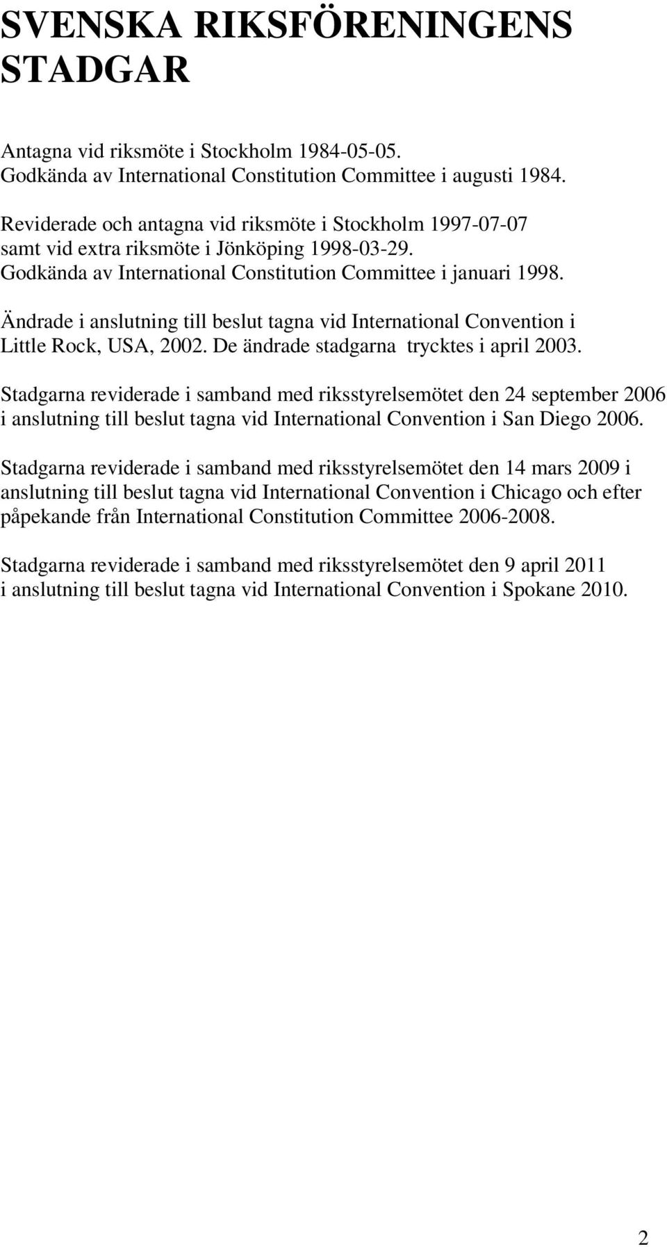 Ändrade i anslutning till beslut tagna vid International Convention i Little Rock, USA, 2002. De ändrade stadgarna trycktes i april 2003.