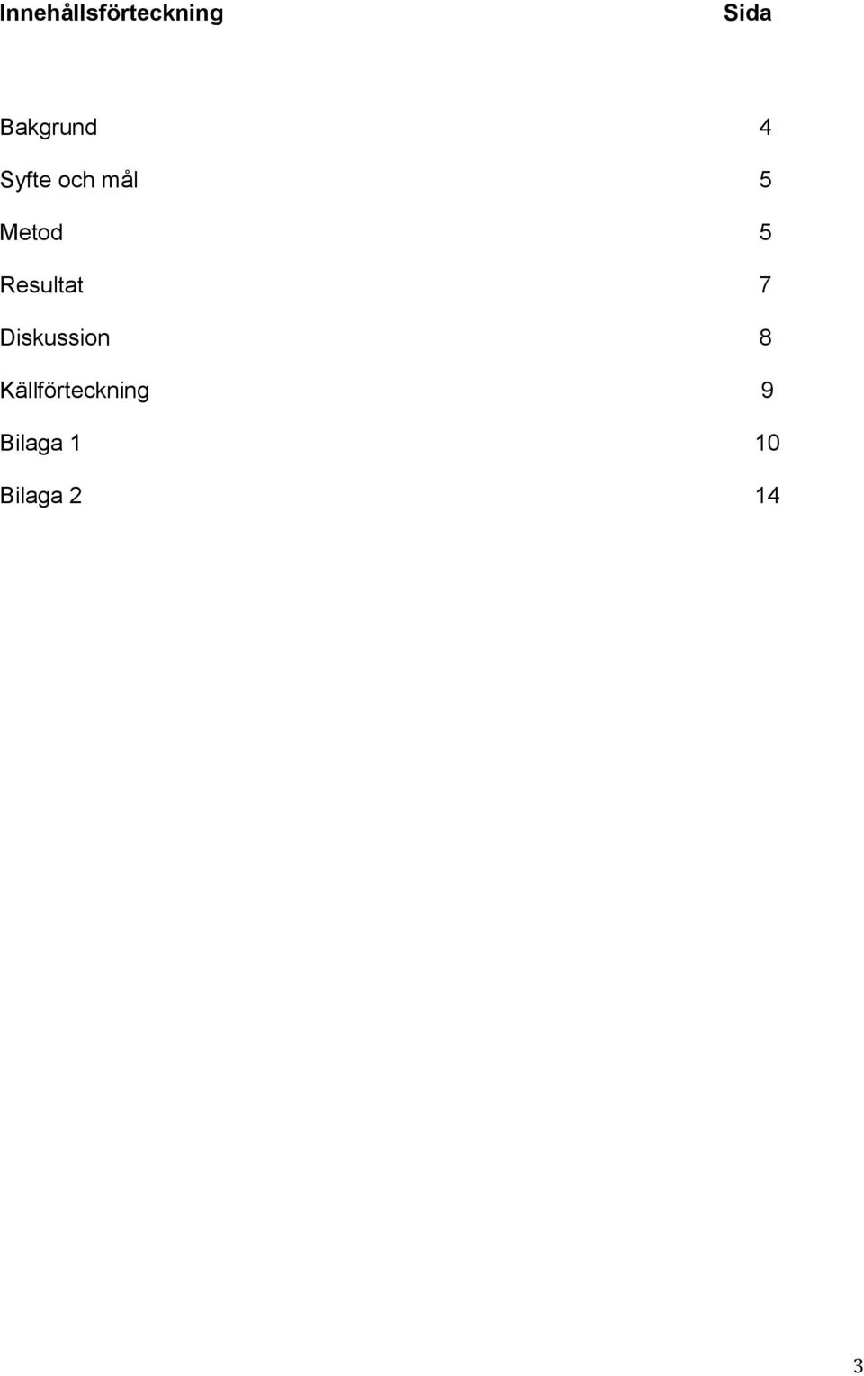 Metod 5 Resultat 7 Diskussion 8