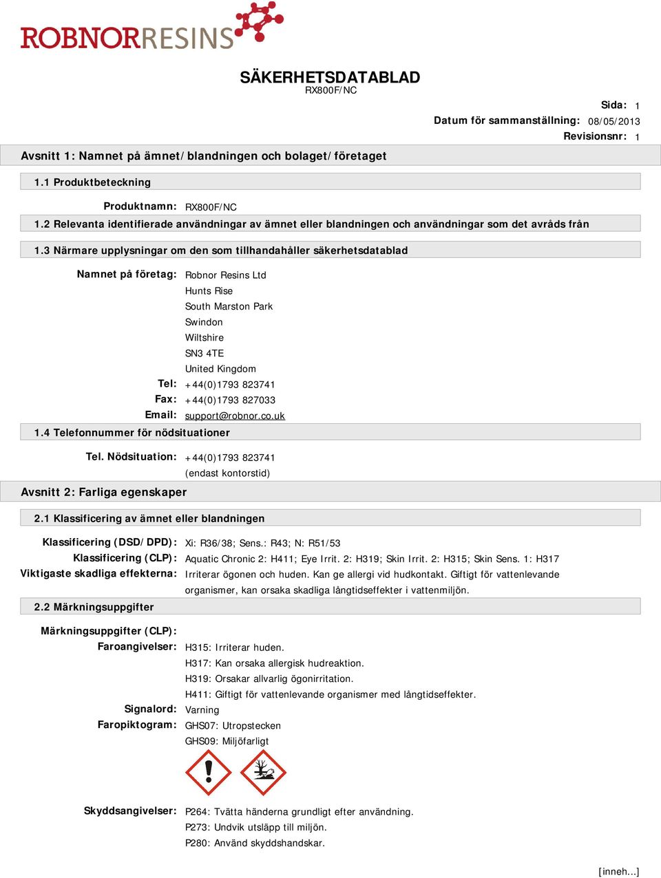 3 Närmare upplysningar om den som tillhandahåller säkerhetsdatablad Namnet på företag: Robnor Resins Ltd Hunts Rise South Marston Park Swindon Wiltshire SN3 4TE United Kingdom Tel: +44(0)1793 823741