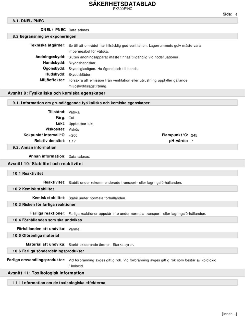 Försäkra att emission från ventilation eller utrustning uppfyller gällande miljöskyddslagstiftning. Avsnitt 9: Fysikaliska och kemiska egenskaper 9.1.