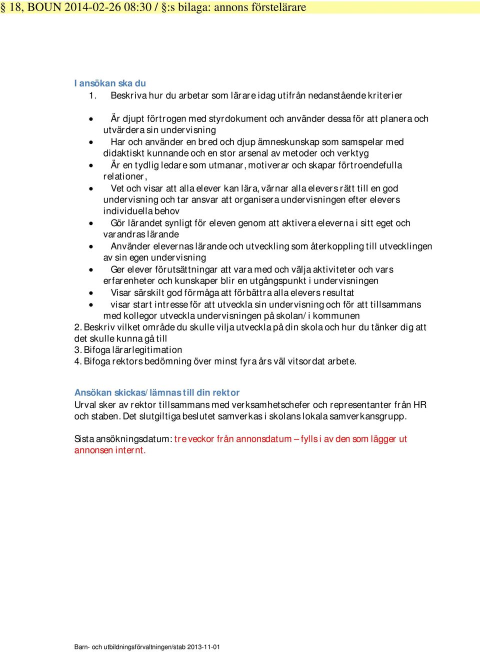 och djup ämneskunskap som samspelar med didaktiskt kunnande och en stor arsenal av metoder och verktyg Är en tydlig ledare som utmanar, motiverar och skapar förtroendefulla relationer, Vet och visar