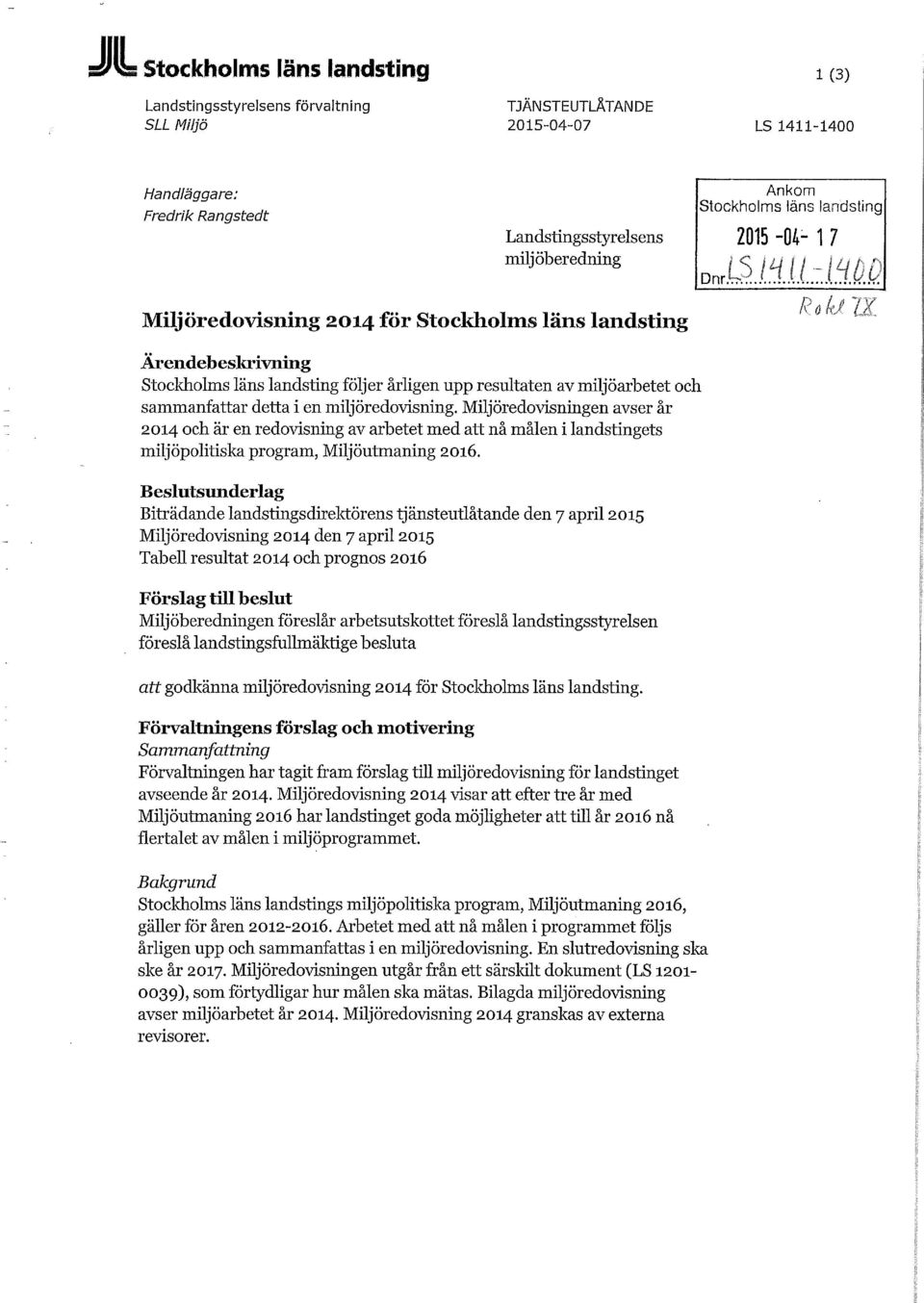 sammanfattar detta i en miljöredovisning. Miljöredovisningen avser år 2014 och är en redovisning av arbetet med att nå målen i landstingets miljöpolitiska program, Miljöutmaning 2016.