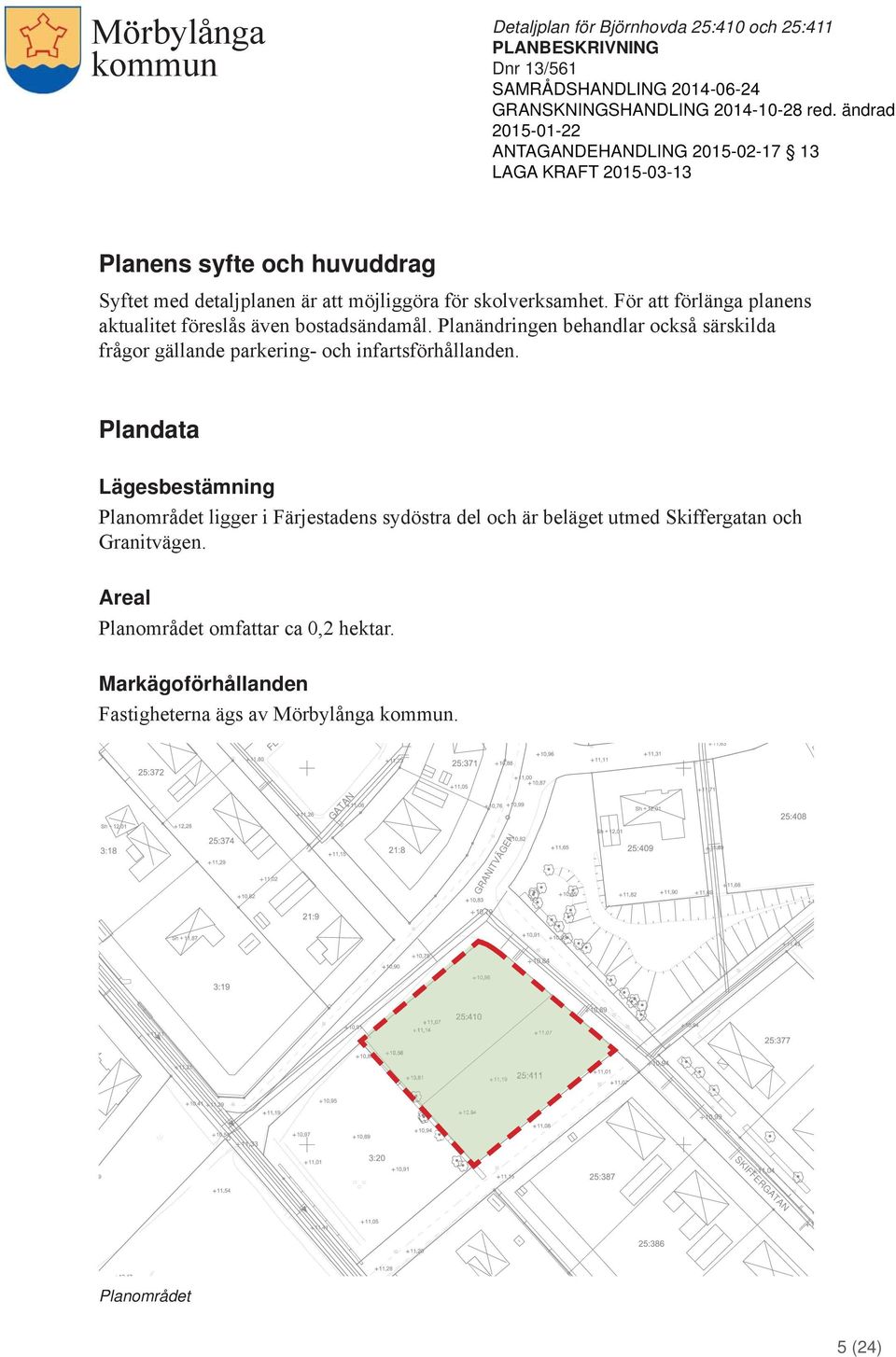 Planändringen behandlar också särskilda frågor gällande parkering- och infartsförhållanden.