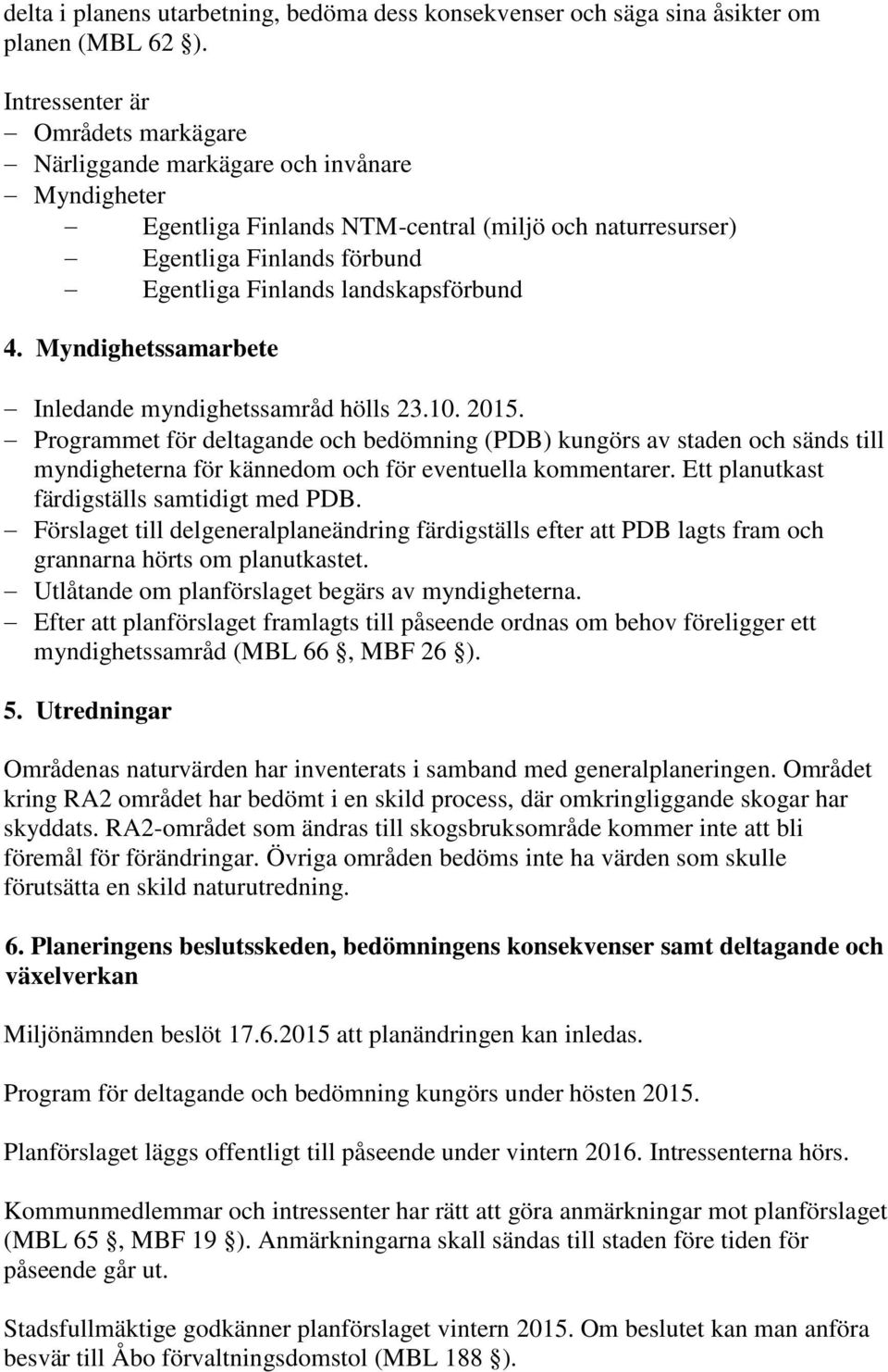 landskapsförbund 4. Myndighetssamarbete Inledande myndighetssamråd hölls 23.10. 2015.