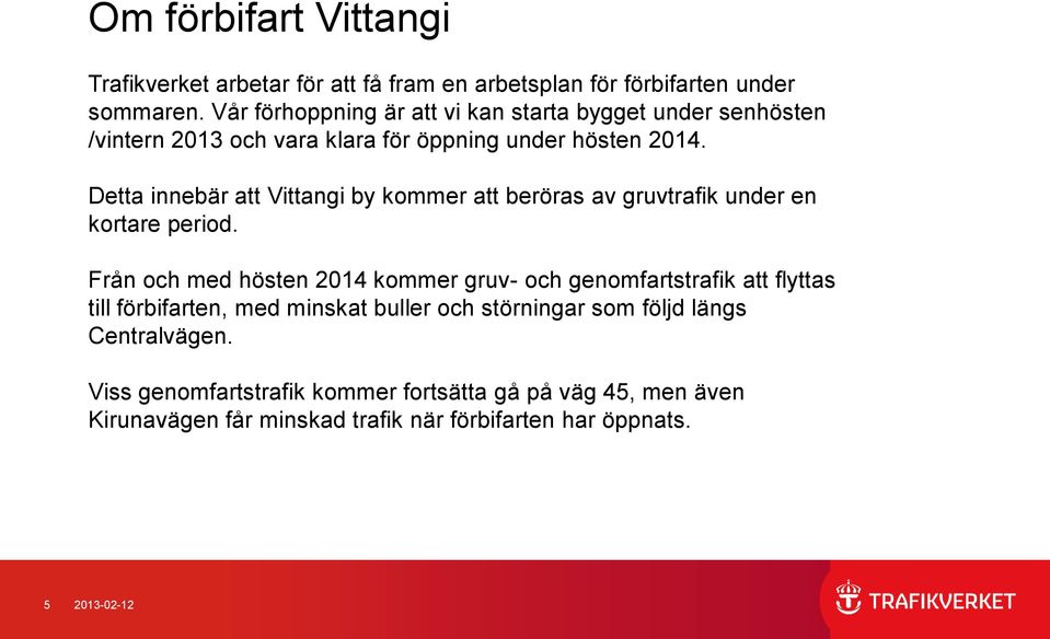 Detta innebär att Vittangi by kommer att beröras av gruvtrafik under en kortare period.