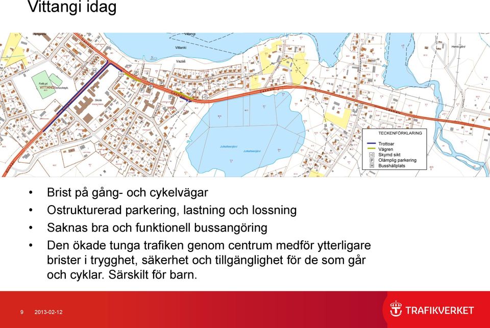 tunga trafiken genom centrum medför ytterligare brister i trygghet,