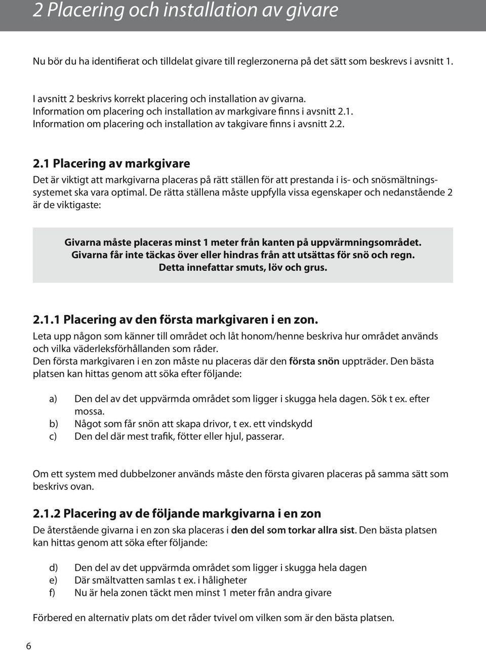 Information om placering och installation av takgivare finns i avsnitt 2.