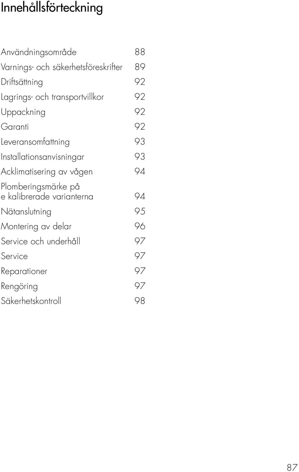 Installationsanvisningar 93 Acklimatisering av vågen 94 Plomberingsmärke på e kalibrerade varianterna