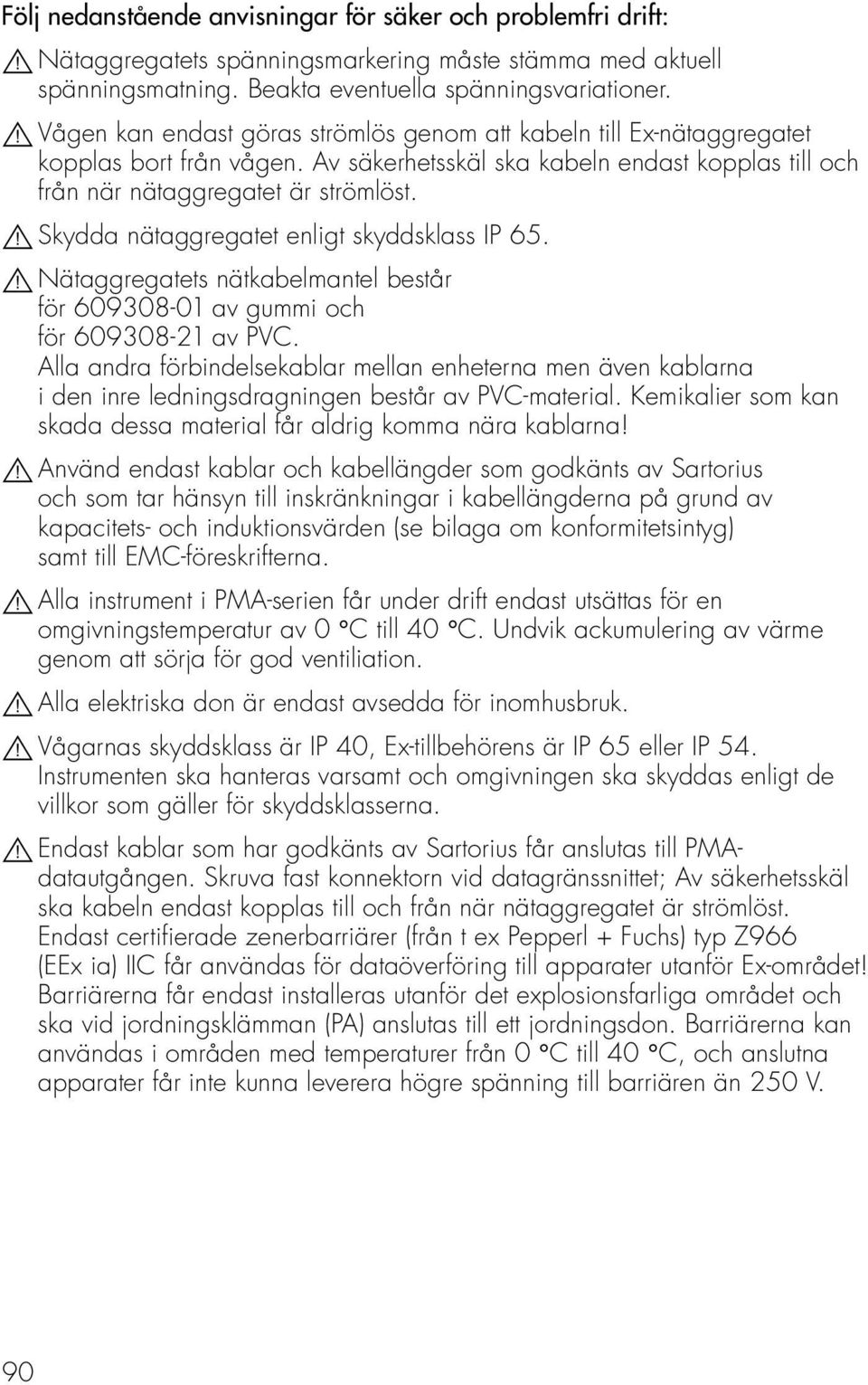 ! Skydda nätaggregatet enligt skyddsklass IP 65.! Nätaggregatets nätkabelmantel består för 609308-01 av gummi och för 609308-21 av PVC.