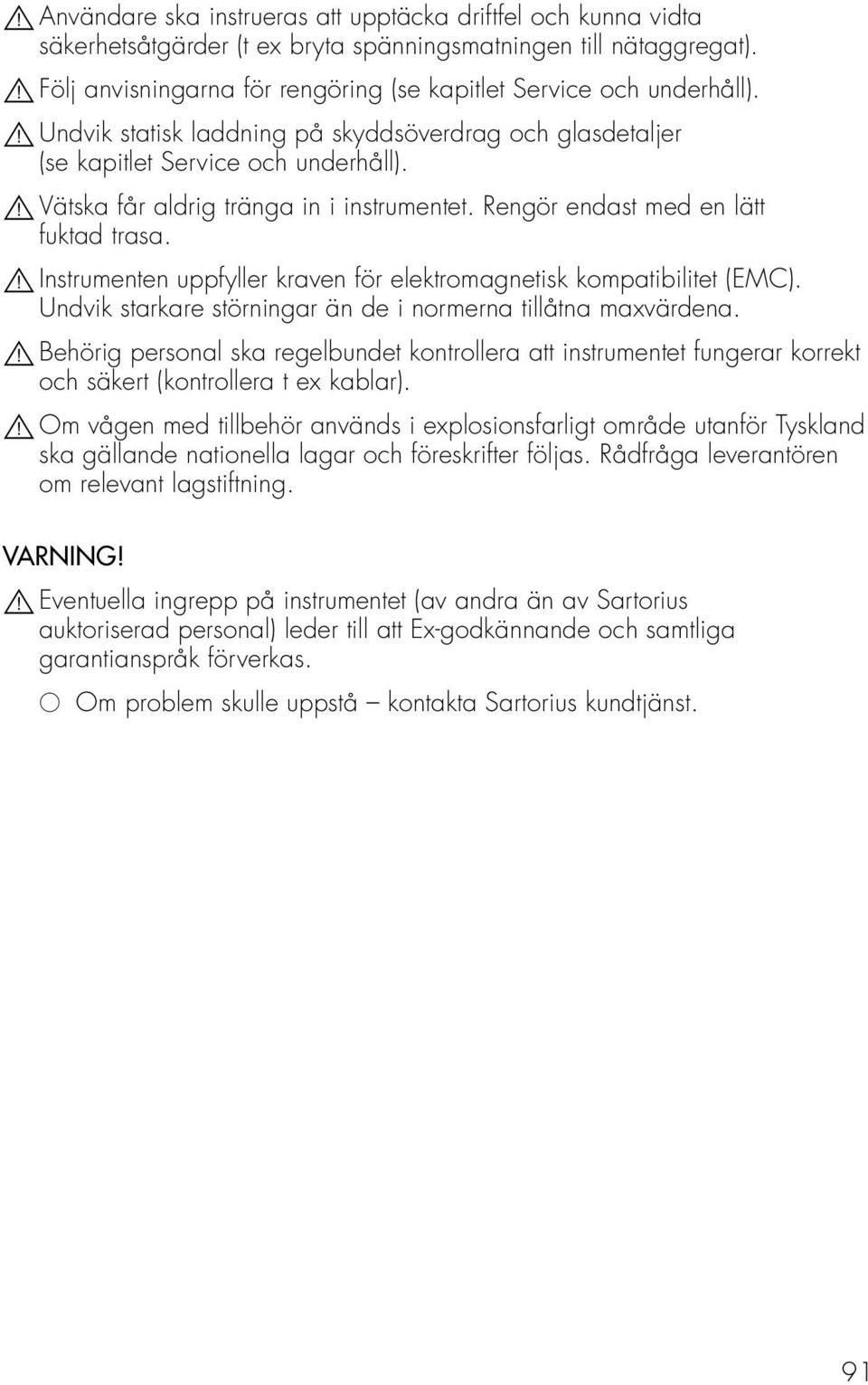 ! Vätska får aldrig tränga in i instrumentet. Rengör endast med en lätt fuktad trasa.! Instrumenten uppfyller kraven för elektromagnetisk kompatibilitet (EMC).