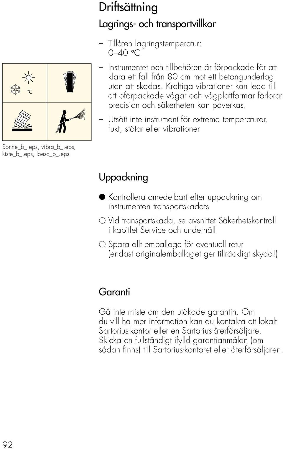 Utsätt inte instrument för extrema temperaturer, fukt, stötar eller vibrationer Sonne_b_.eps, vibra_b_.eps, kiste_b_.eps, loesc_b_.