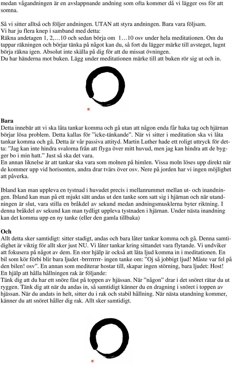 Om du tappar räkningen och börjar tänka på något kan du, så fort du lägger märke till avsteget, lugnt börja räkna igen. Absolut inte skälla på dig för att du missat övningen.