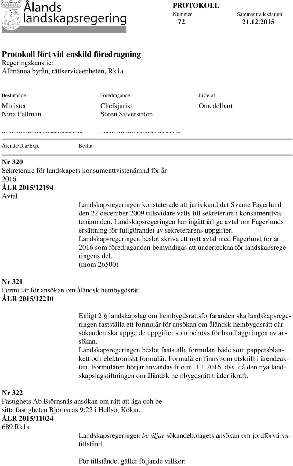 Silverström Omedelbart............................ Ärende/Dnr/Exp. Beslut Nr 320 Sekreterare för landskapets konsumenttvistenämnd för år 2016.