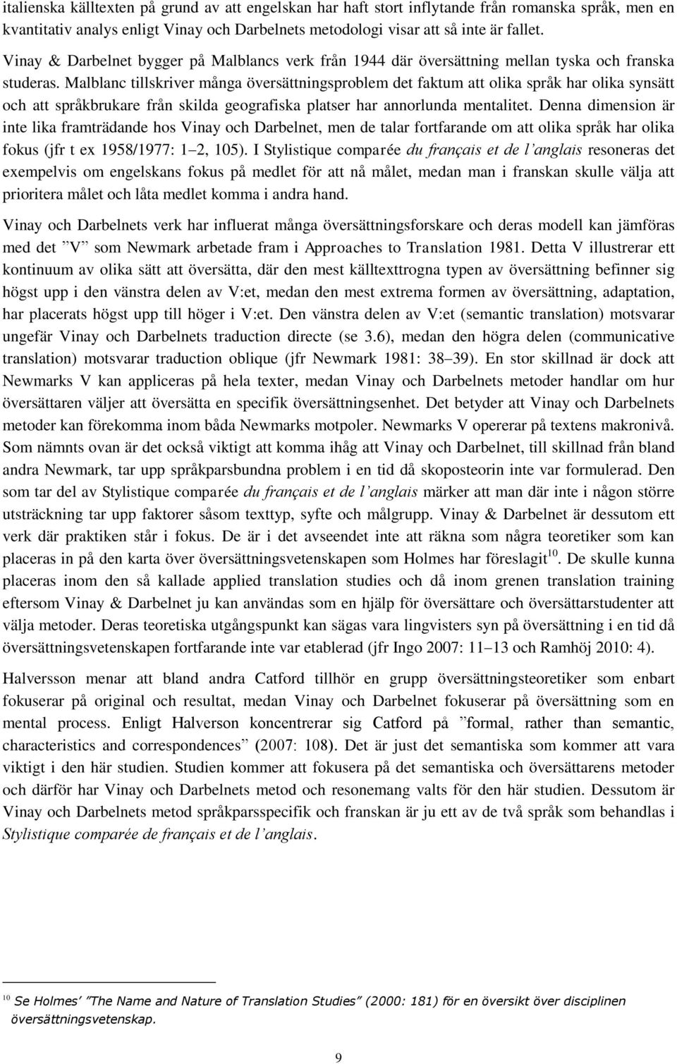 Malblanc tillskriver många översättningsproblem det faktum att olika språk har olika synsätt och att språkbrukare från skilda geografiska platser har annorlunda mentalitet.