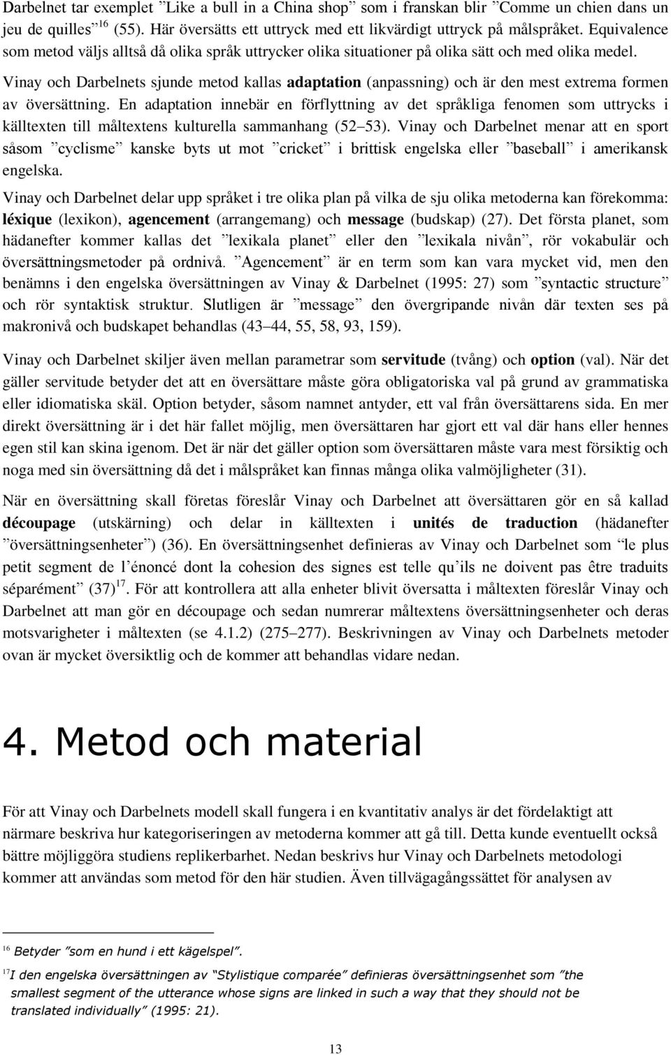 Vinay och Darbelnets sjunde metod kallas adaptation (anpassning) och är den mest extrema formen av översättning.