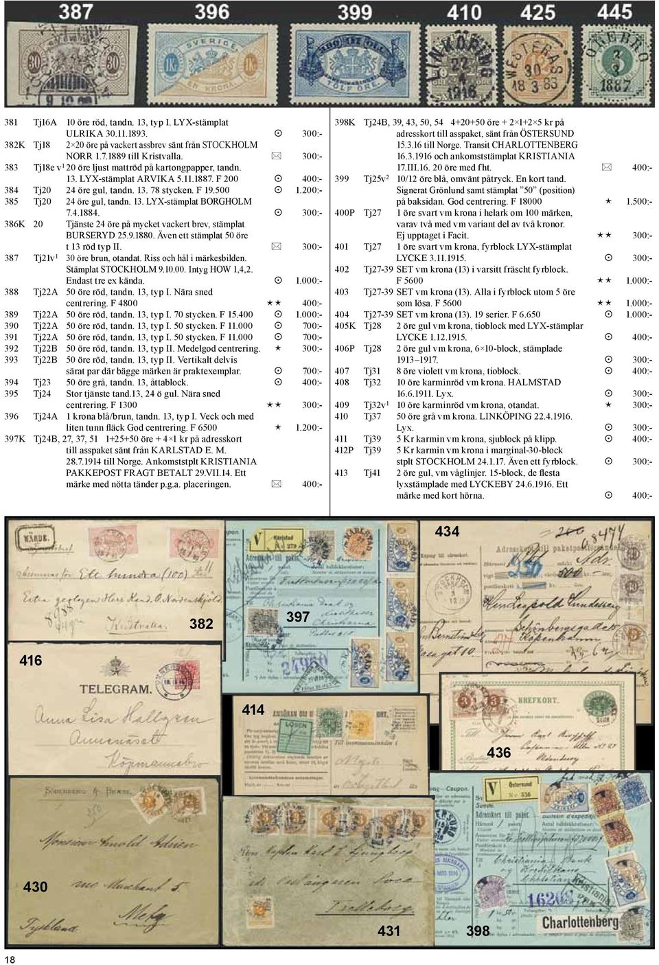 200:- 385 Tj20 24 öre gul, tandn. 13. LYX-stämplat BORGHOLM 386K 20 7.4.1884. 300:- Tjänste 24 öre på mycket vackert brev, stämplat BURSERYD 25.9.1880. Även ett stämplat 50 öre t 13 röd typ II.