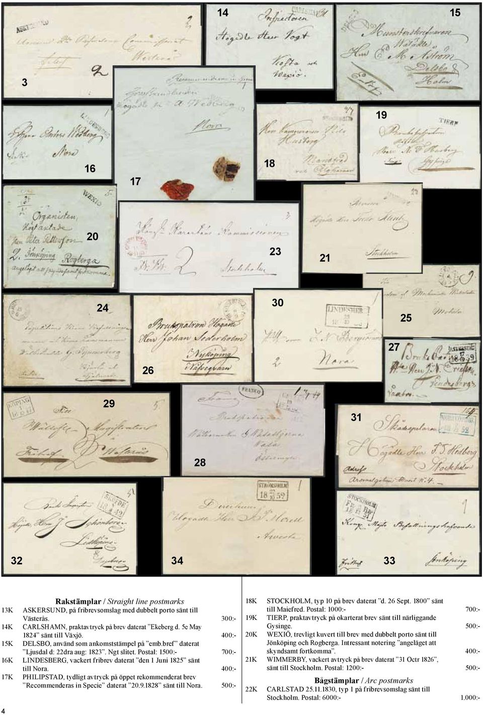 Postal: 1500:- 700:- LINDESBERG, vackert fribrev daterat den 1 Juni 1825 sänt till Nora. 400:- PHILIPSTAD, tydligt avtryck på öppet rekommenderat brev Recommenderas in Specie daterat 20.9.