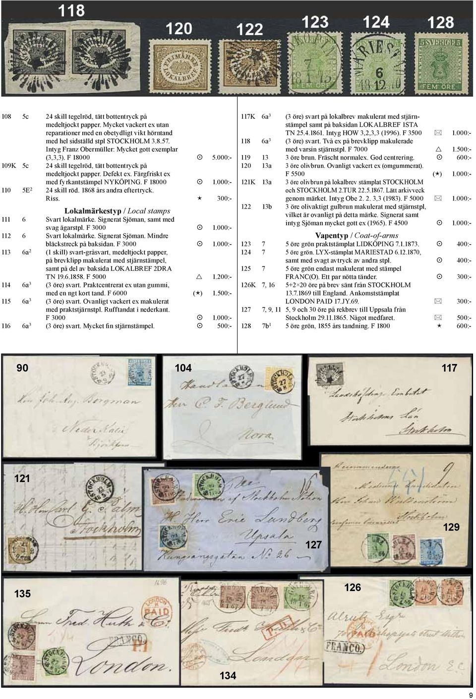 F 18000 1.000:- 110 5E 2 24 skill röd. 1868 års andra eftertryck. Riss. é 300:- Lokalmärkestyp / Local stamps 111 6 Svart lokalmärke. Signerat Sjöman, samt med svag ägarstpl. F 3000 1.