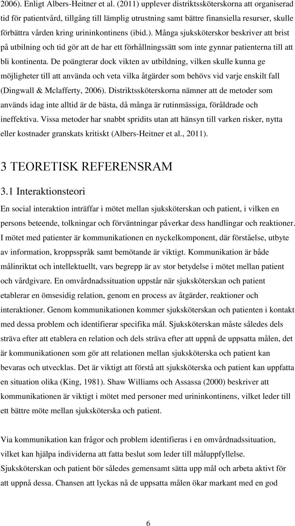 De poängterar dock vikten av utbildning, vilken skulle kunna ge möjligheter till att använda och veta vilka åtgärder som behövs vid varje enskilt fall (Dingwall & Mclafferty, 2006).