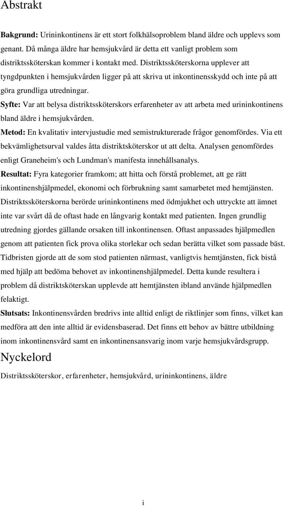 Distriktssköterskorna upplever att tyngdpunkten i hemsjukvården ligger på att skriva ut inkontinensskydd och inte på att göra grundliga utredningar.